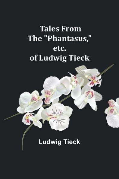 Tales From the Phantasus etc. of Ludwig Tieck