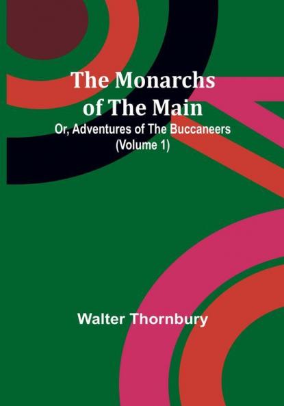 The Monarchs of the Main; Or Adventures of the Buccaneers | Volume 1