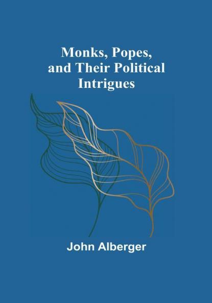 Monks Popes and their Political Intrigues