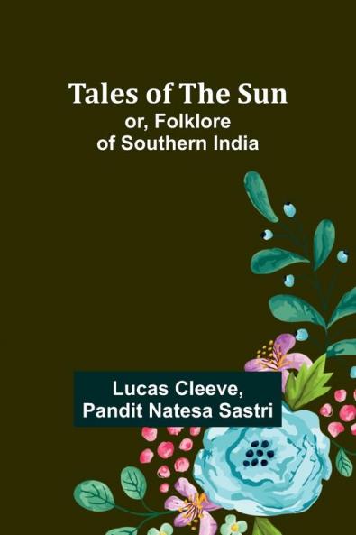 Tales of the Sun; or Folklore of Southern India