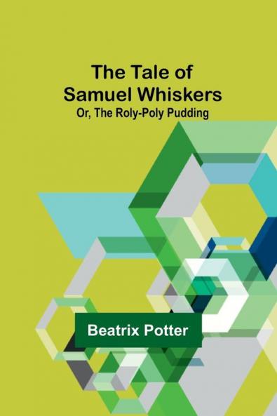 The Tale of Samuel Whiskers; Or The Roly-Poly Pudding
