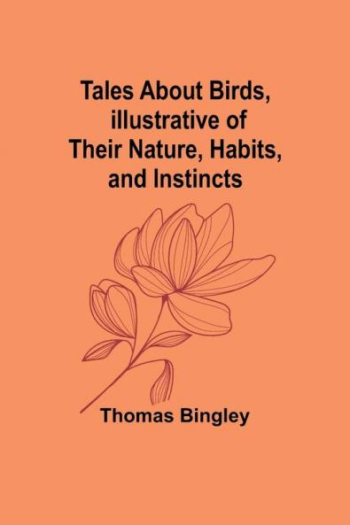 Tales About Birds Illustrative of Their Nature Habits and Instincts