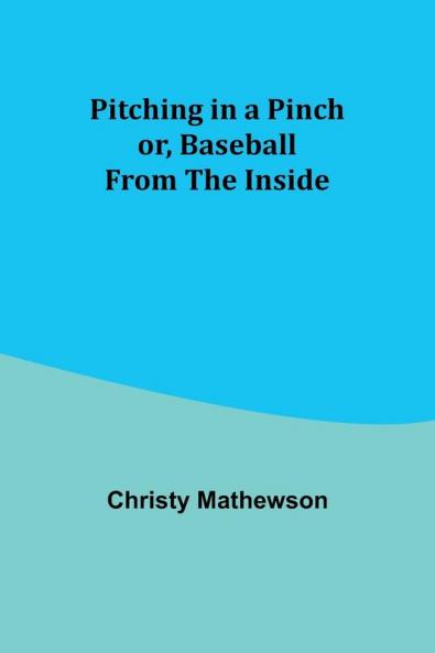 Pitching in a Pinch; or Baseball from the Inside