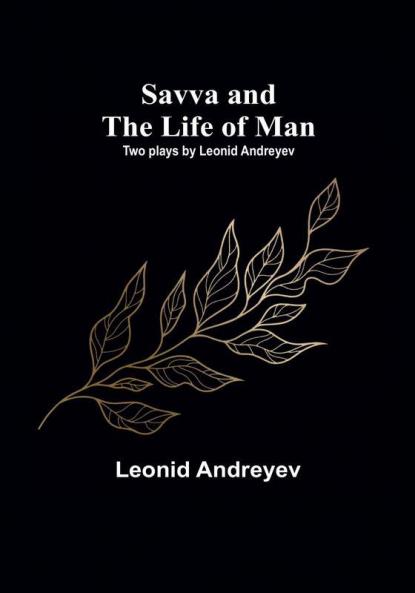 Savva and the Life of Man: Two plays by Leonid Andreyev