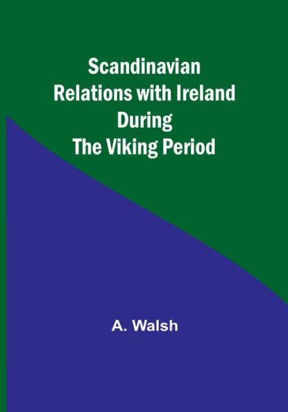 Scandinavian Relations with Ireland During the Viking Period