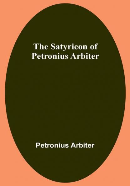 The Satyricon of Petronius Arbiter