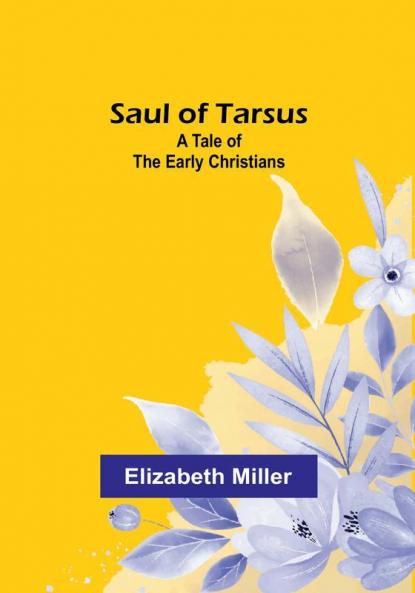 Saul of Tarsus: A Tale of the Early Christians