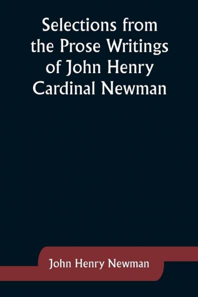 Selections from the Prose Writings of John Henry Cardinal Newman