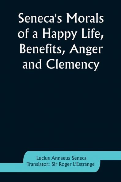 Seneca's Morals of a Happy Life Benefits Anger and Clemency