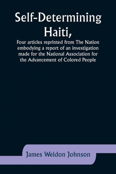 Self-Determining HaitiFour articles reprinted from The Nation embodying a report of an investigation made for the National Association for the Advancement of Colored People.