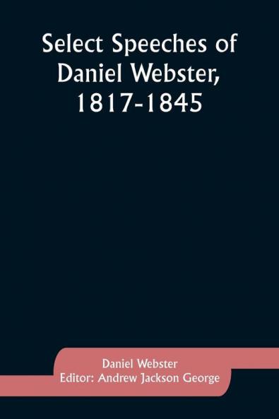 Select Speeches of Daniel Webster 1817-1845