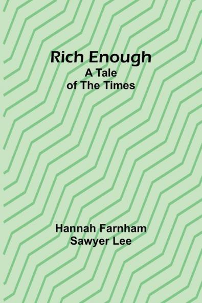 Rich enough; A tale of the times