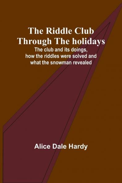 The Riddle Club through the holidays; The club and its doings how the riddles were solved and what the snowman revealed
