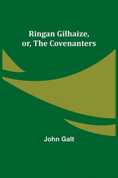 Ringan Gilhaize or The Covenanters
