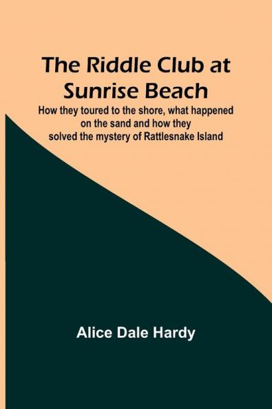 The Riddle Club at Sunrise Beach; How they toured to the shore what happened on the sand and how they solved the mystery of Rattlesnake Island