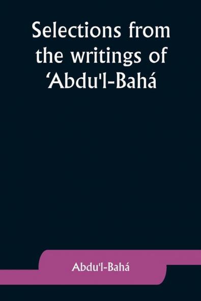 Selections from the writings of 'Abdu'l-Bah��