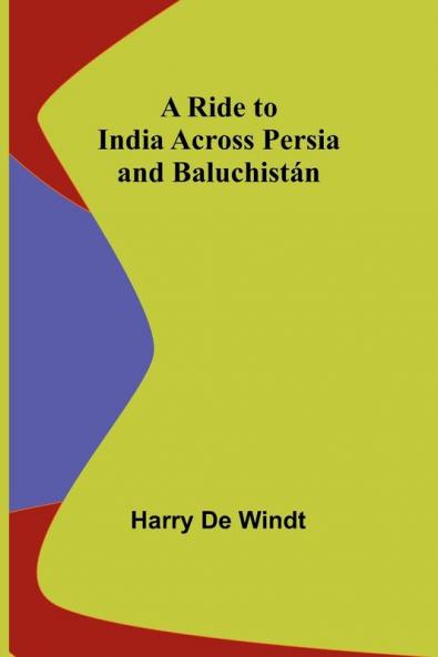 A Ride to India across Persia and Baluchist��n