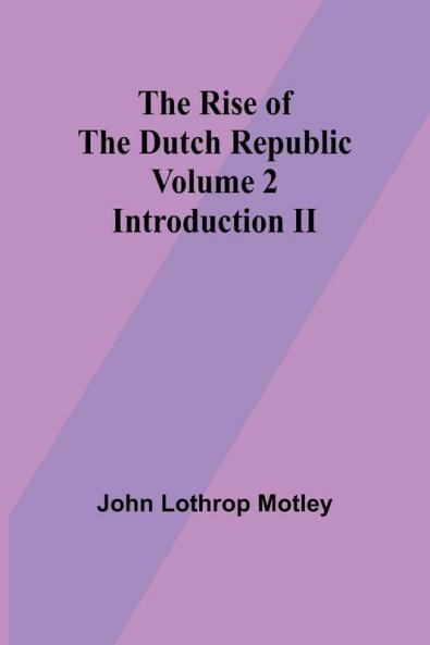 The Rise of the Dutch Republic - Volume 2