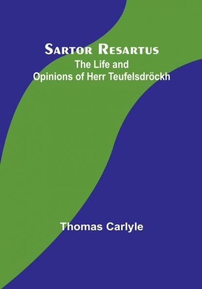 Sartor Resartus: The Life and Opinions of Herr Teufelsdröckh