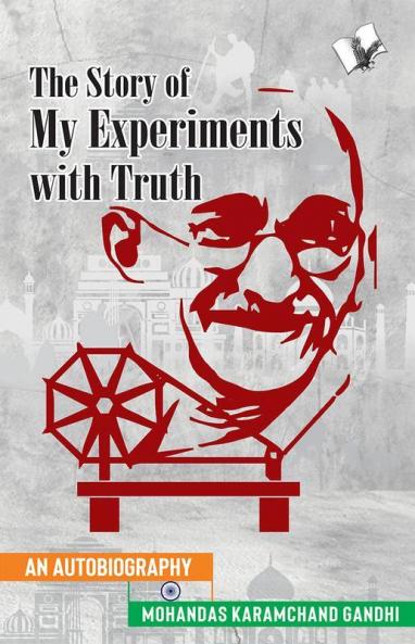 The Story of My Experiments with Truth (Mahatma Gandhi's Autobiography)