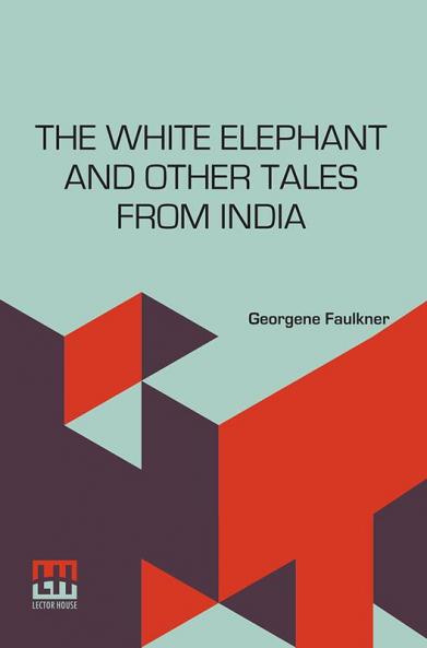 The White Elephant And Other Tales From India