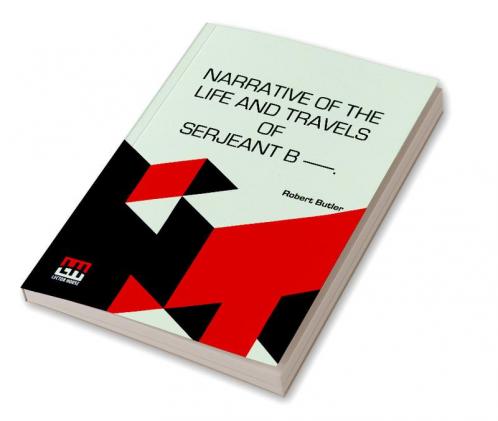 Narrative Of The Life And Travels Of Serjeant B   .