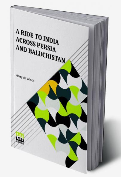 A Ride To India Across Persia And Baluchist n