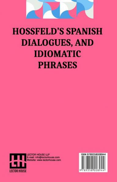Hossfeld s Spanish Dialogues And Idiomatic Phrases Indispensible For A Rapid Acquisition Of The Spanish Language
