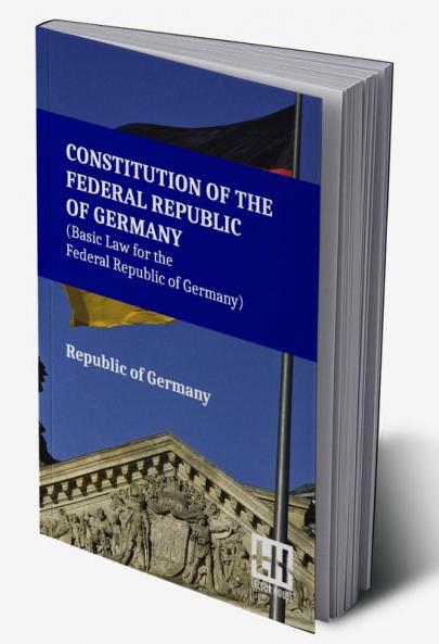Constitution Of The Federal Republic Of Germany (Basic Law For The Federal Republic Of Germany)
