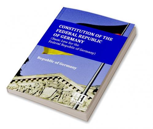 Constitution Of The Federal Republic Of Germany (Basic Law For The Federal Republic Of Germany)