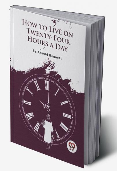 How to Live on Twenty-Four Hours a Day