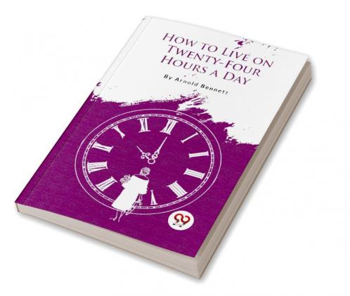 How to Live on Twenty-Four Hours a Day