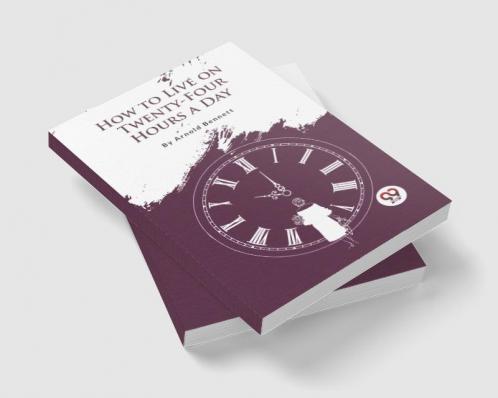 How to Live on Twenty-Four Hours a Day