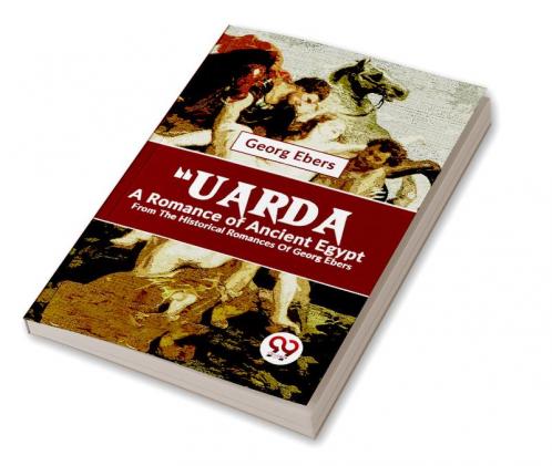 Uarda A Romance Of Ancient Egypt From The Historical Romances Of Georg Ebers