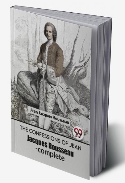 The Confessions Of Jean Jacques Rousseau- complete