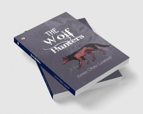 The Wolf Hunters: A Tale of Adventure in the Wilderness