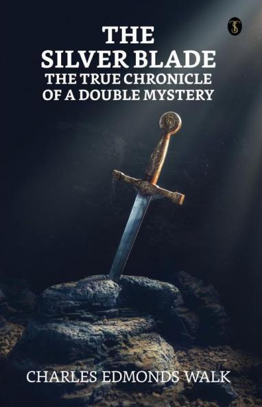 The Silver Blade The True Chronicle Of A Double Mystery