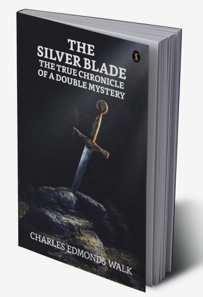 The Silver Blade The True Chronicle Of A Double Mystery
