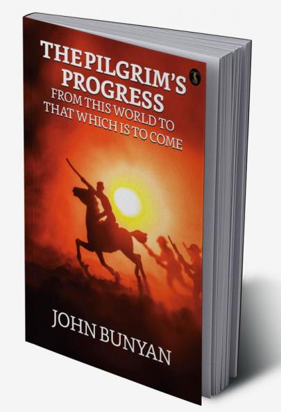 The Pilgrim’s Progress From This World To That Which Is To Come