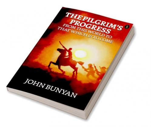 The Pilgrim’s Progress From This World To That Which Is To Come