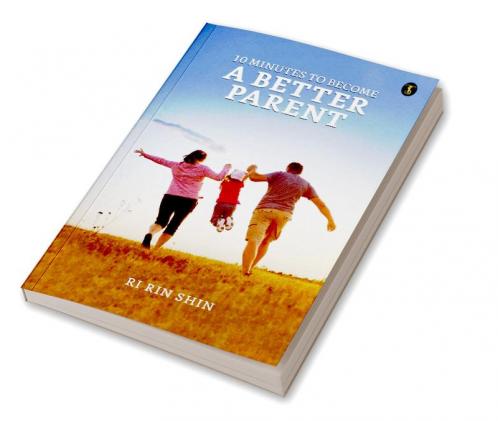 10 Minutes To Become A Better Parent