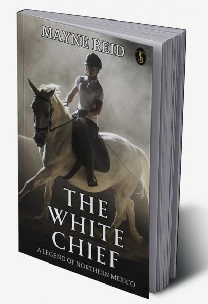 The White Chief: A Legend Of Northern Mexico