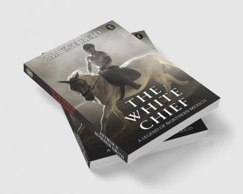 The White Chief: A Legend Of Northern Mexico