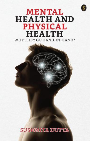 Mental Health And Physical Health:  Why They Go Hand-in-hand?