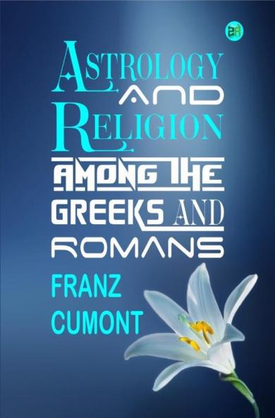 Astrology and Religion Among the Greeks and Romans