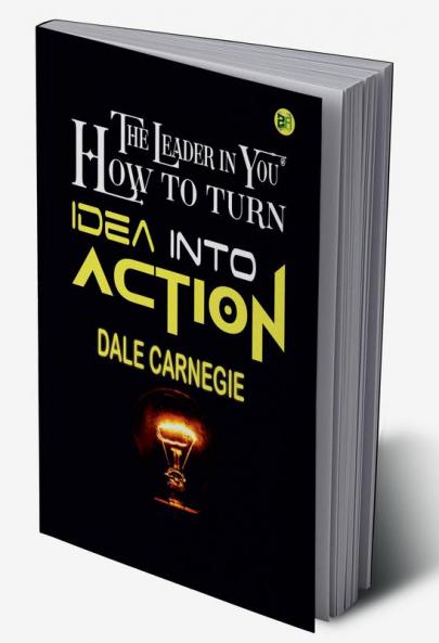 The Leader in You  How to turn Idea into Action