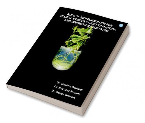 Role Of Biotechnology For Global Strides In Just Transition And Innnovation Ecosystem