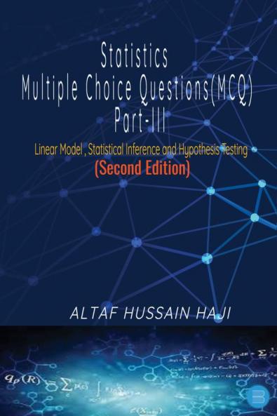 Statistics Multiple Choice Questions(MCQ) Part-III ( Second Edition) - Statistics Multiple Choice Questions(MCQ) Part-III ( Second Edition)