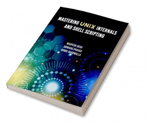 Mastering Unix Internals and Shell Scripting