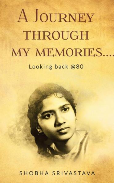 A Journey Through My Memories… Looking Back @80